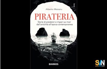 Pirateria: dall’antichità all’epoca contemporanea. Il nuovo libro di Alberto Massaiu sui predatori del mare
