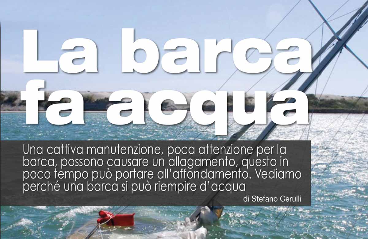 Una cattiva manutenzione, poca attenzione per la barca, possono causare un allagamento, questo in poco tempo può portare all’affondamento