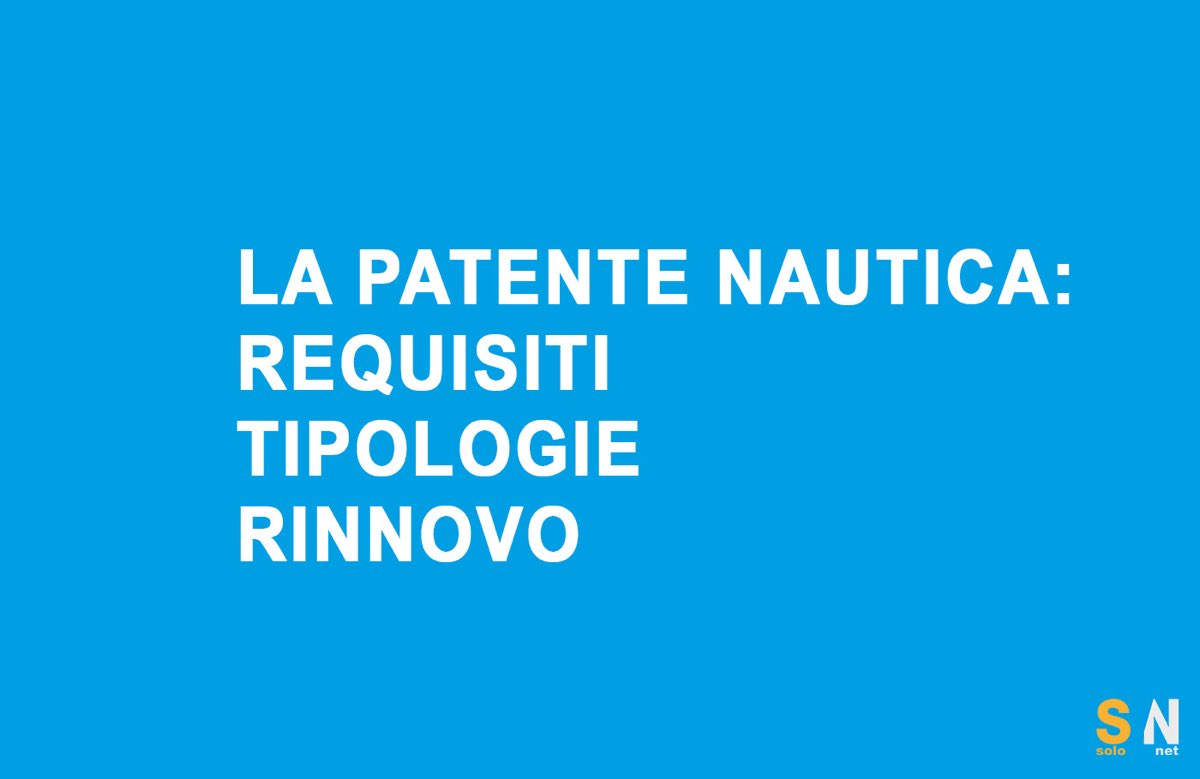 Guida completa alla Patente Nautica: requisiti, tipologie e rinnovo