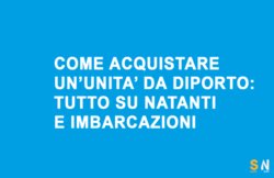 Come acquistare un'unità da diporto: tutto su natanti e imbarcazioni
