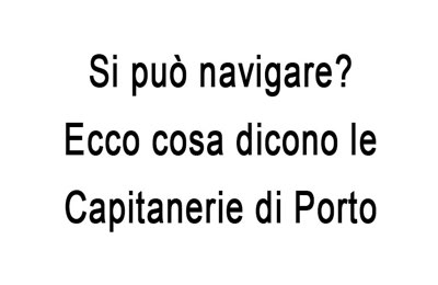 Si può navigare? Ecco cosa dicono le Capitanerie di Porto